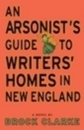 An Arsonist's Guide to Writer's Homes in New England