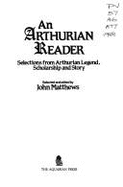An Arthurian Reader: Selections from Arthurian Legend, Scholarship, and Story