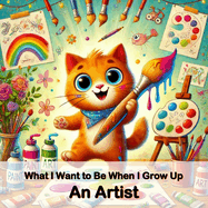 An Artist: What I Want to Be When I Grow Up Series