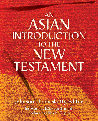 An Asian Introduction to the New Testament - Thomaskutty, Johnson (Editor), and Sugirtharajah, R S (Foreword by)