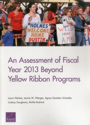 An Assessment of Fiscal Year 2013 Beyond Yellow Ribbon Programs - Werber, Laura, and Wenger, Jennie W, and Schaefer, Agnes Gereben