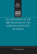 An Assessment of the Sbir Program at the National Institutes of Health - National Research Council, and Policy and Global Affairs, and Committee for Capitalizing on Science Technology and Innovation...