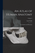 An Atlas of Human Anatomy: For Students and Physicians; Volume 3