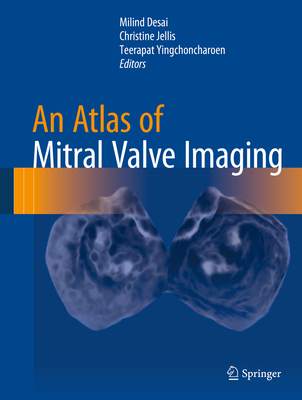 An Atlas of Mitral Valve Imaging - Desai, Milind (Editor), and Jellis, Christine (Editor), and Yingchoncharoen, Teerapat (Editor)