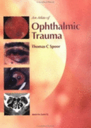 An Atlas of Ophthalmic Trauma - Spoor, Thomas C