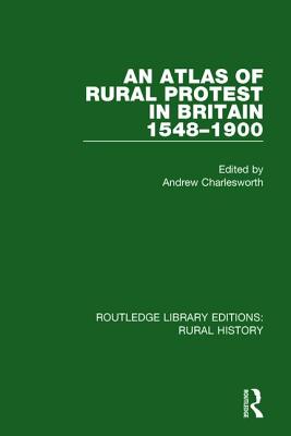 An Atlas of Rural Protest in Britain 1548-1900 - Charlesworth, Andrew (Editor)