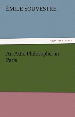 An Attic Philosopher in Paris - Complete - Souvestre, Emile