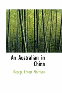 An Australian in China - Morrison, George Ernest