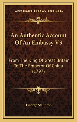 An Authentic Account of an Embassy V3: From the King of Great Britain to the Emperor of China (1797) - Staunton, George, Sir