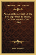 An Authentic Account Of The Late Expedition To Bulam, On The Coast Of Africa (1794)