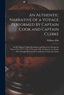 An Authentic Narrative of a Voyage Performed by Captain Cook and Captain Clerke: In His Majesty's Ships Resolution and Discovery During the Years 1776, 1777, 1778, 1779, and 1780: In Search of a North-West Passage Between the Continents of Asia and Ameri