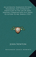 An Authentic Narrative Of Some Remarkable And Interesting Particulars In The Life Of John Newton, Communicated In A Series Of Letters To Mr. Haweis (1765)