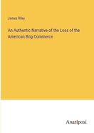 An Authentic Narrative of the Loss of the American Brig Commerce