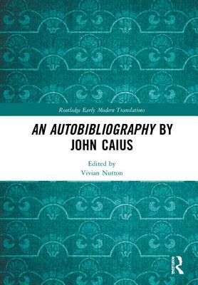 An Autobibliography by John Caius - Nutton, Vivian (Editor)