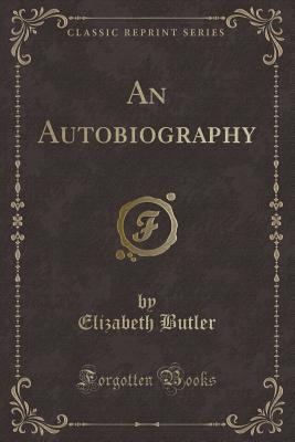 An Autobiography (Classic Reprint) - Butler, Elizabeth