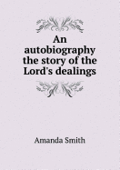 An Autobiography the Story of the Lord's Dealings
