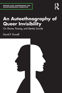 An Autoethnography of Queer Invisibility: On Shame, Passing, and Identity Suicide