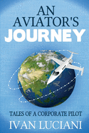 An Aviator's Journey: Tales of a Corporate Pilot