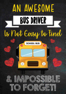An Awesome Bus Driver Is Not Easy to Find & Impossible to Forget!: Appreciation Gift for Bus Driver - Lined Notebook - Journal - Perfect Gift for Bus Driver