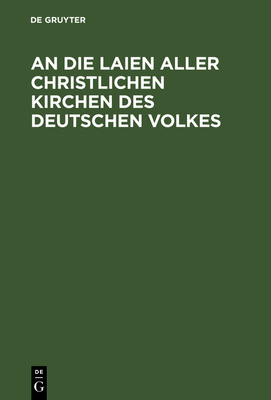 An Die Laien Aller Christlichen Kirchen Des Deutschen Volkes - de Gruyter (Editor)