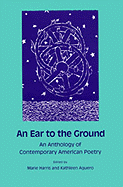 An Ear to the Ground: An Anthology of Contemporary American Poetry - Aguero, Kathleen (Editor), and Harris, Marie (Editor)