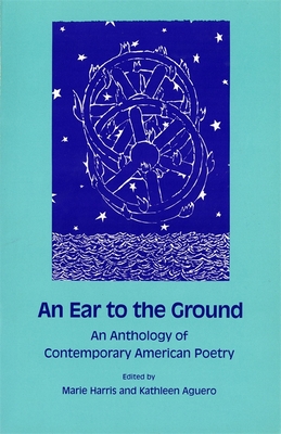 An Ear to the Ground: An Anthology of Contemporary American Poetry - Harris, Marie (Editor), and Aguero, Kathleen (Editor)