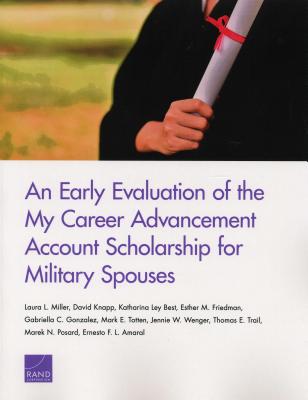 An Early Evaluation of the My Career Advancement Account Scholarship for Military Spouses - Miller, Laura L, and Knapp, David, and Best, Katharina Ley