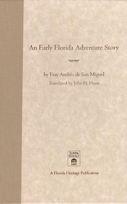 An Early Florida Adventure Story: The Fray Andrs de San Miguel Account - Hann, John H (Translated by)