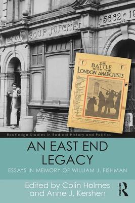 An East End Legacy: Essays in Memory of William J Fishman - Holmes, Colin (Editor), and Kershen, Anne J (Editor)