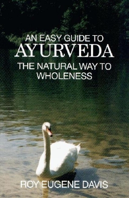 An Easy Guide to Ayurveda: The Natural Way to Wholeness - Davis, Roy Eugene