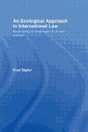 An Ecological Approach to International Law: Responding to the Challenges of Climate Change