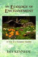 An Ecology of Enchantment: A Year in a Country Garden - Kennedy, Des