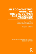 An Econometric Model of the U.S. Copper and Aluminum Industries: How Cost Changes Affect Substitution and Recycling