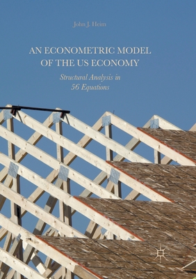 An Econometric Model of the US Economy: Structural Analysis in 56 Equations - Heim, John J.