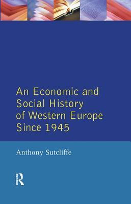 An Economic and Social History of Western Europe since 1945 - Sutcliffe, Anthony