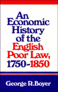 An Economic History of the English Poor Law, 1750 1850