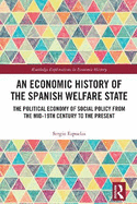 An Economic History of the Spanish Welfare State: The Political Economy of Social Policy from the Mid-19th Century to the Present