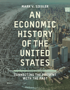 An Economic History of the United States: Connecting the Present with the Past