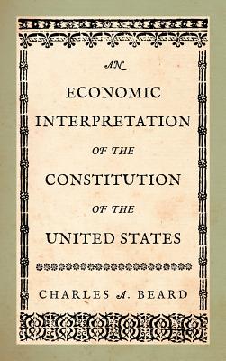 An Economic Interpretation of the Constitution of the United States - Beard, Charles a