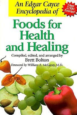 An Edgar Cayce Encyclopedia of Foods for Health and Healing - Bolton, Brett, and McGarey, William A, M.D. (Foreword by)