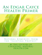 An Edgar Cayce Health Primer: Natural Remedies from the Sleeping Prophet