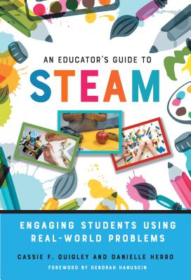 An Educator's Guide to Steam: Engaging Students Using Real-World Problems - Quigley, Cassie F, and Herro, Danielle, and Hanuscin, Deborah (Foreword by)