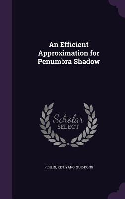 An Efficient Approximation for Penumbra Shadow - Perlin, Ken, and Yang, Xue-Dong