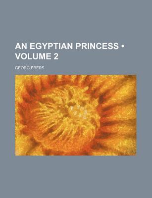 An Egyptian Princess Volume 2 - Ebers, Georg