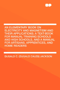 An Elementary Book on Electricity and Magnetism and Their Applications: A Text-Book for Manual Training Schools and High Schools, and a Manual for Artisans, Apprentices, and Home Readers (Classic Reprint)
