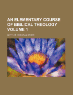 An Elementary Course of Biblical Theology; Volume 1