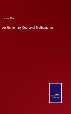 An Elementary Course of Mathematics - Elliot, James