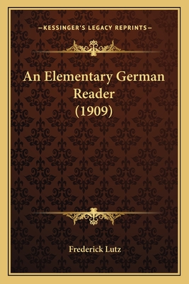 An Elementary German Reader (1909) - Lutz, Frederick