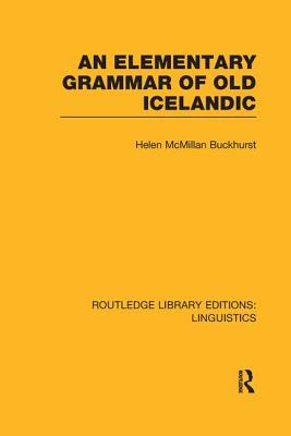 An Elementary Grammar of Old Icelandic (RLE Linguistics E: Indo-European Linguistics) - Buckhurst, Helen MacMillan