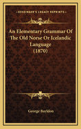 An Elementary Grammar of the Old Norse or Icelandic Language (1870)